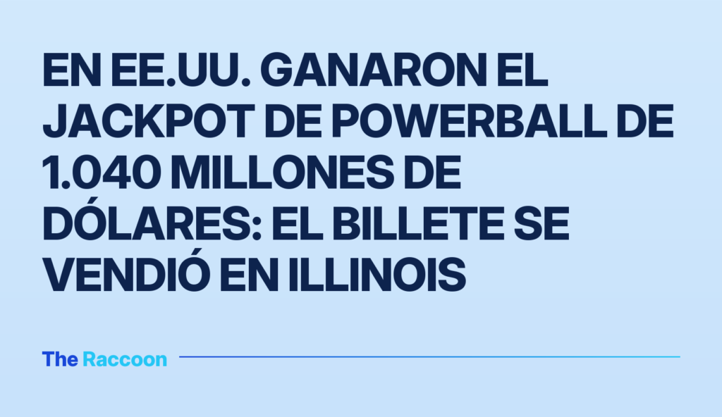 En EE.UU. ganaron el jackpot de Powerball de 1.040 millones de dólares: el billete se vendió en Illinois