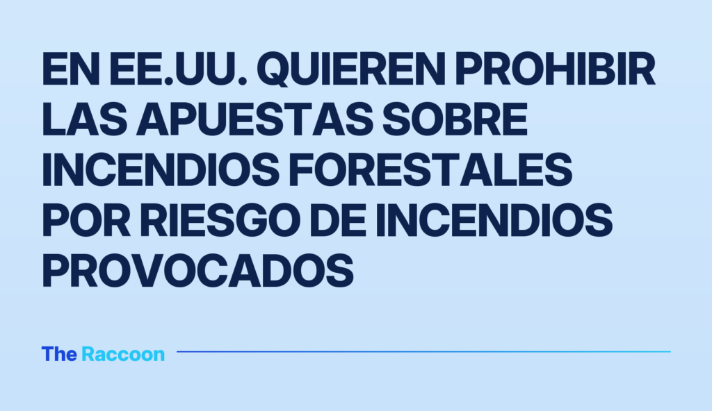 En EE.UU. quieren prohibir las apuestas sobre incendios forestales por riesgo de incendios provocados En EE.UU. quieren prohibir las apuestas sobre incendios forestales por riesgo de incendios provocados