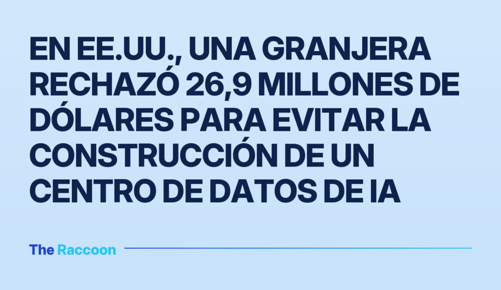 En EE.UU., una granjera rechazó 26,9 millones de dólares para evitar la construcción de un centro de datos de IA