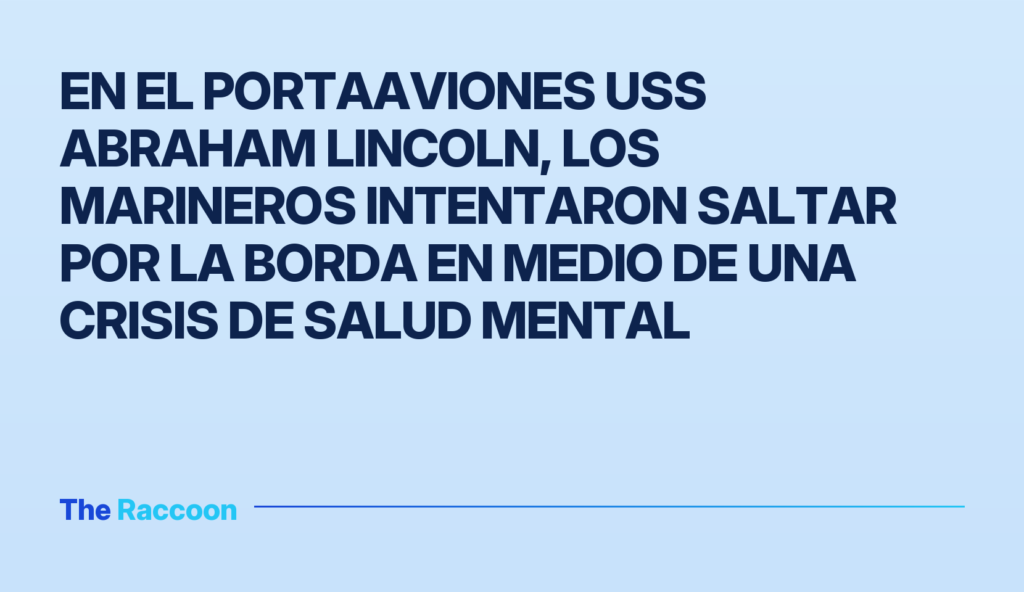 En el portaaviones USS Abraham Lincoln, los marineros intentaron saltar por la borda en medio de una crisis de salud mental