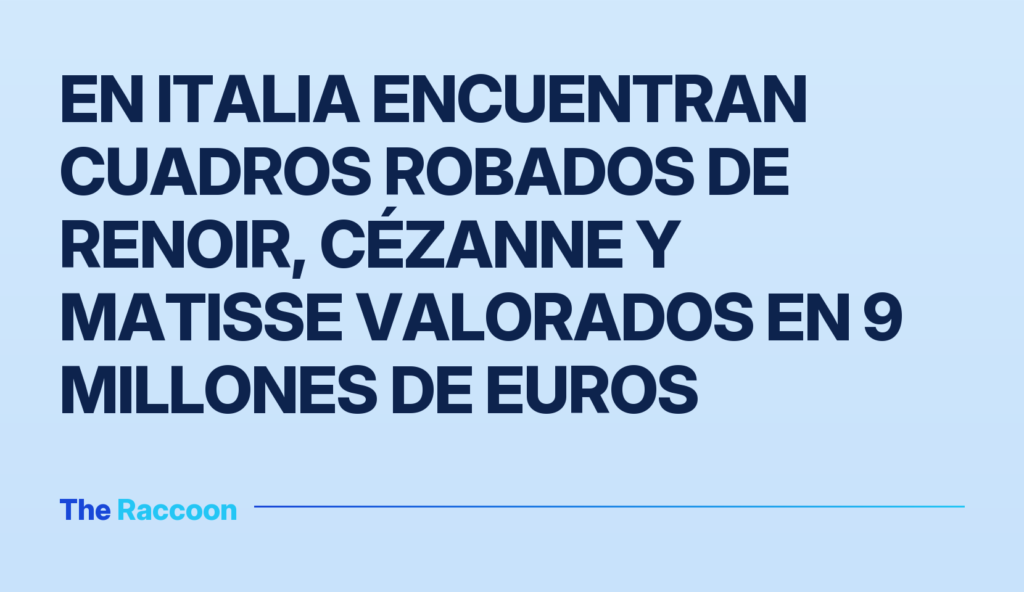 En Italia encuentran cuadros robados de Renoir, Cézanne y Matisse valorados en 9 millones de euros