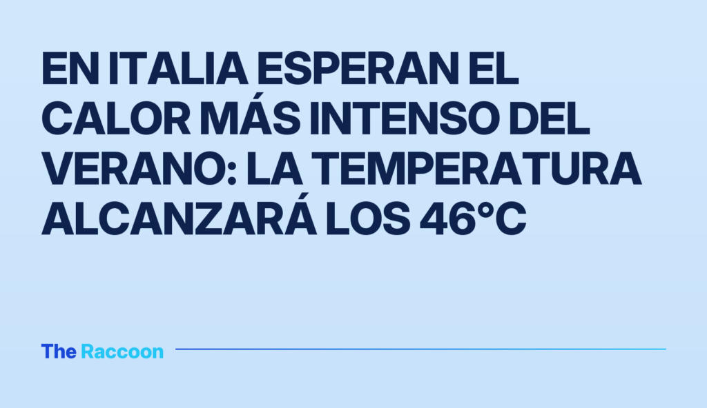 En Italia esperan el calor más intenso del verano: la temperatura alcanzará los 46°C