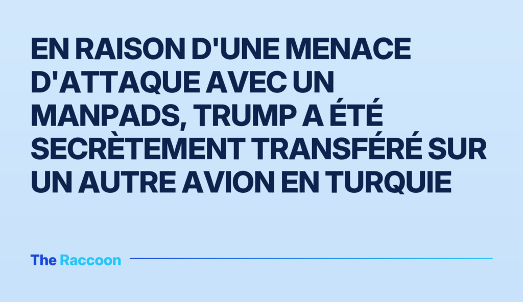 En raison d'une menace d'attaque avec un MANPADS, Trump a été secrètement transféré sur un autre avion en Turquie