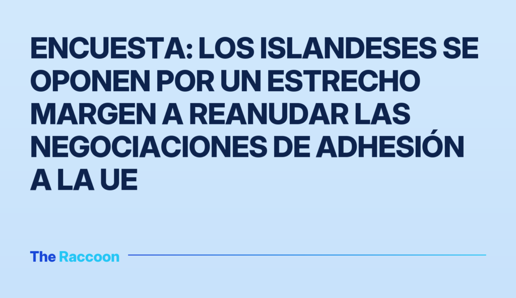Encuesta: los islandeses se oponen por un estrecho margen a reanudar las negociaciones de adhesión a la UE