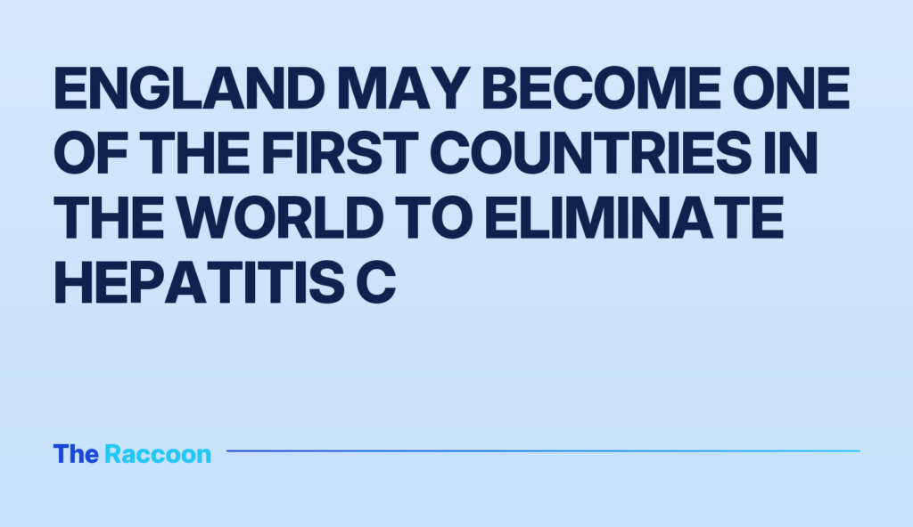 England may become one of the first countries in the world to eliminate hepatitis C