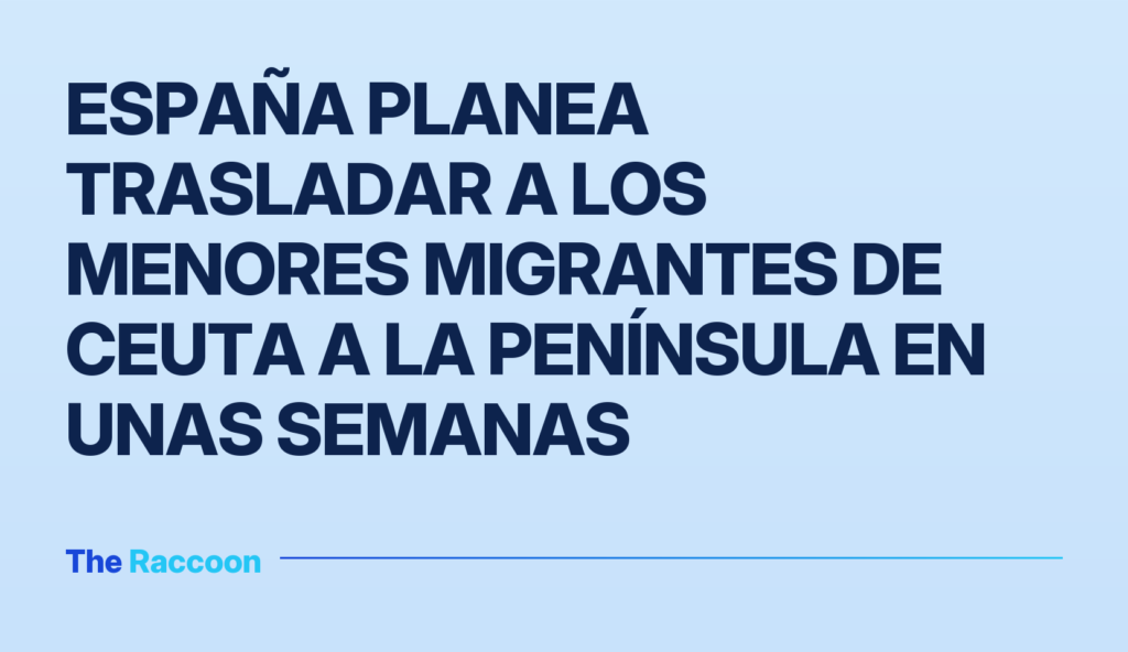 España planea trasladar a los menores migrantes de Ceuta a la península en unas semanas