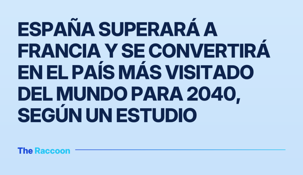 España superará a Francia y se convertirá en el país más visitado del mundo para 2040, según un estudio
