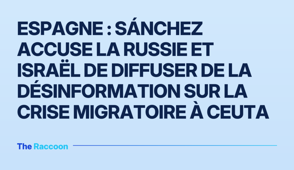 Espagne : Sánchez accuse la Russie et Israël de diffuser de la désinformation sur la crise migratoire à Ceuta