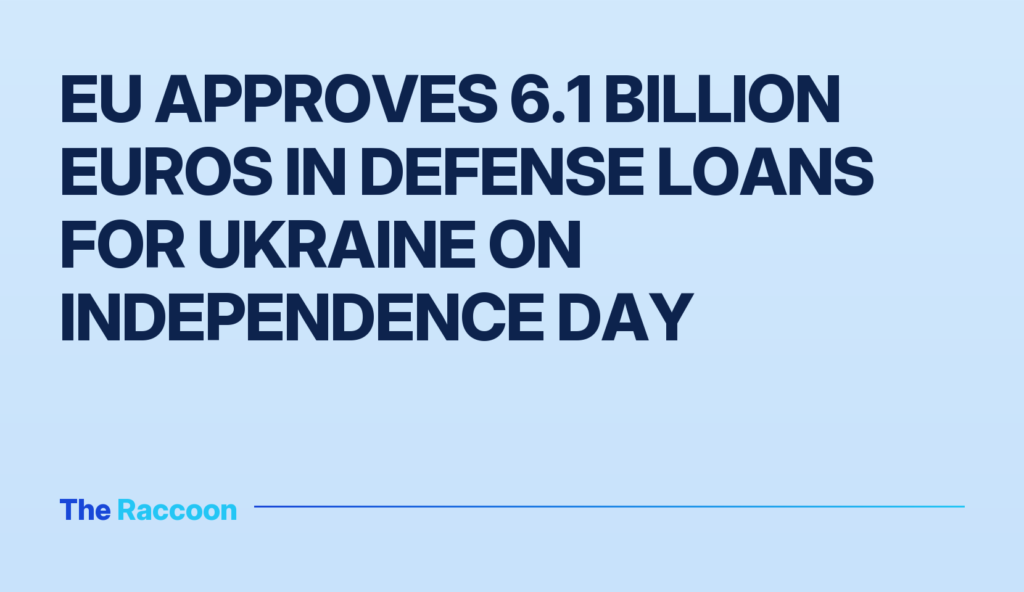 EU approves 6.1 billion euros in defense loans for Ukraine on Independence Day