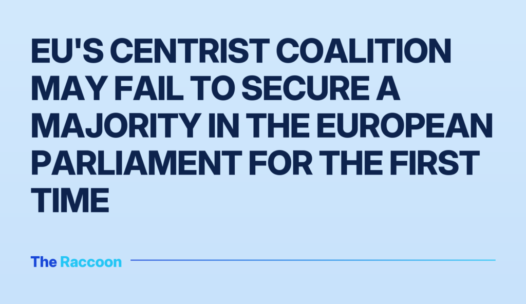 EU's centrist coalition may fail to secure a majority in the European Parliament for the first time