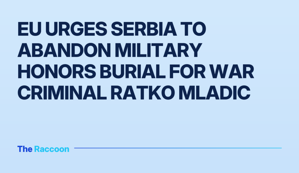 EU urges Serbia to abandon military honors burial for war criminal Ratko Mladic