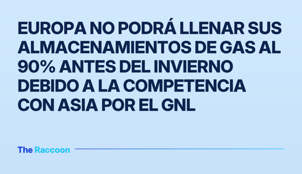 Europa no podrá llenar sus almacenamientos de gas al 90% antes del invierno debido a la competencia con Asia por el GNL