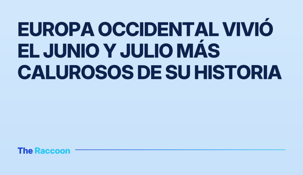 Europa Occidental vivió el junio y julio más calurosos de su historia