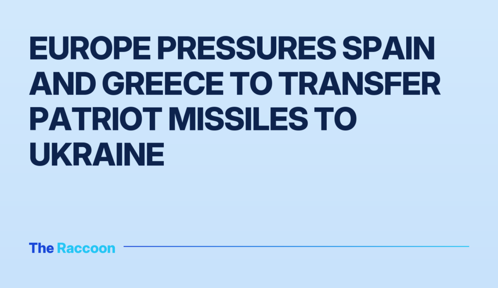 Europe pressures Spain and Greece to transfer Patriot missiles to Ukraine