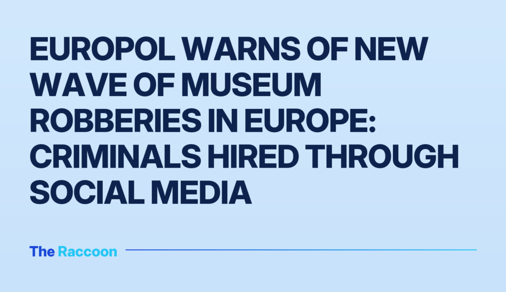 Europol warns of new wave of museum robberies in Europe: criminals hired through social media
