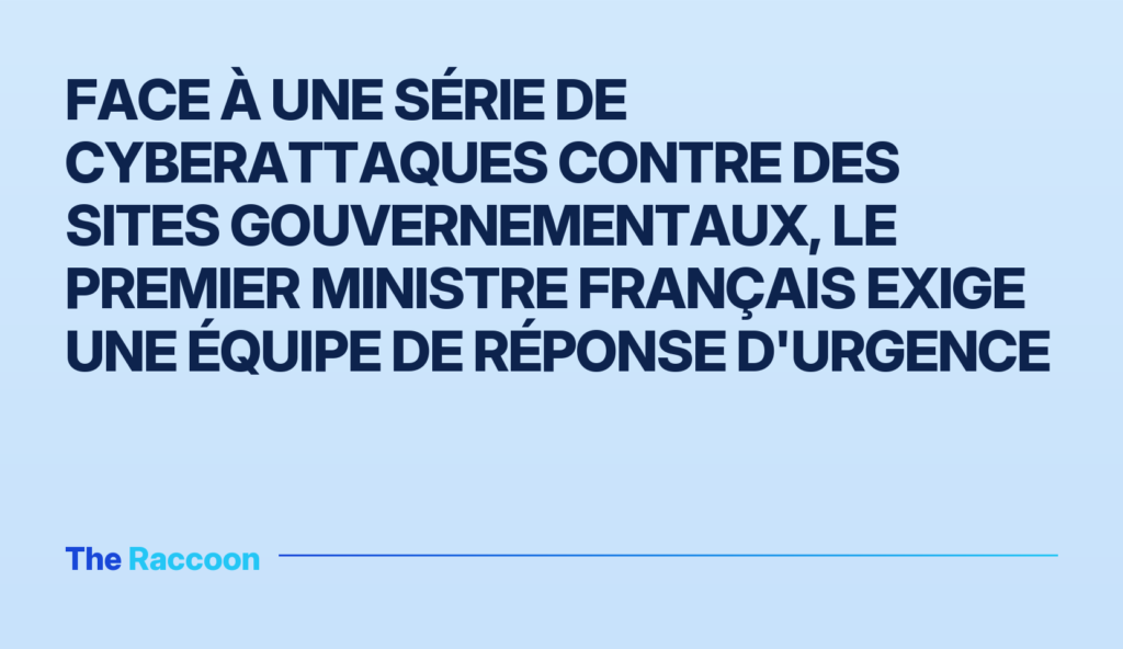 Face à une série de cyberattaques contre des sites gouvernementaux, le Premier ministre français exige une équipe de réponse