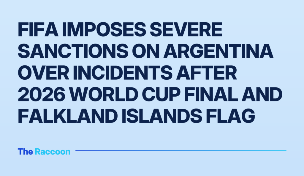 FIFA imposes severe sanctions on Argentina over incidents after 2026 World Cup final and Falkland Islands flag