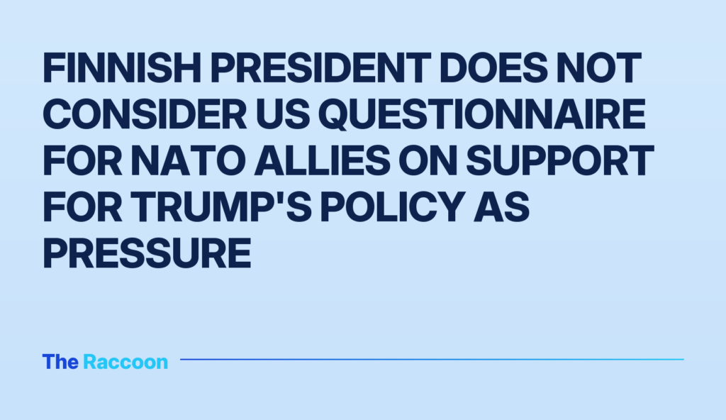Finnish President does not consider US questionnaire for NATO allies on support for Trump's policy as pressure