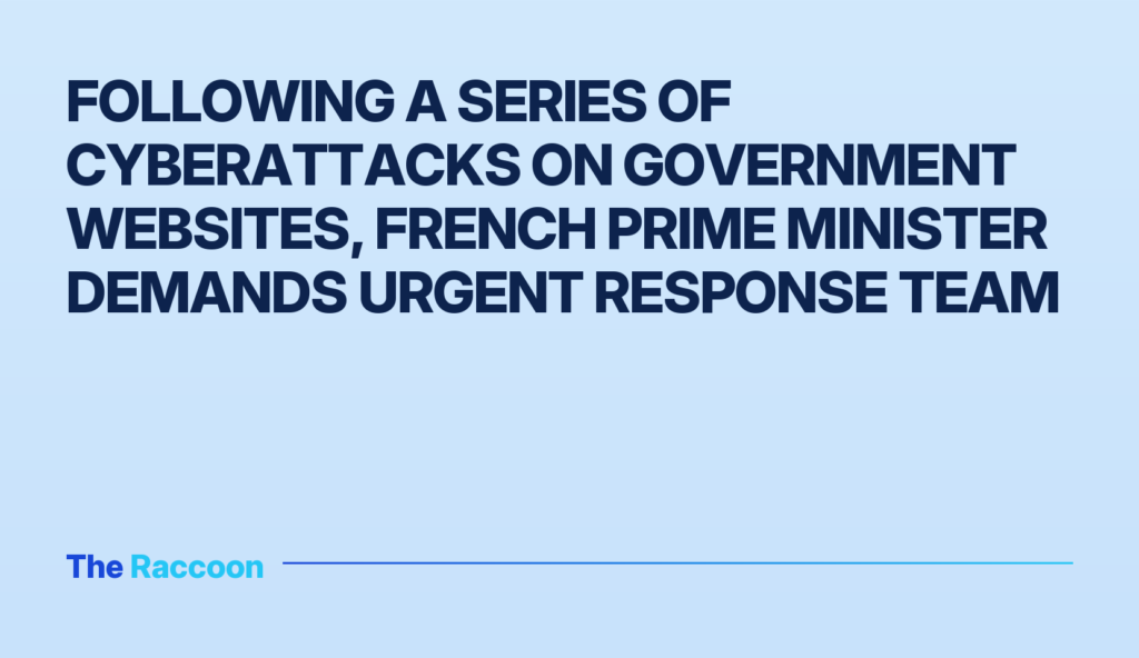 Following a series of cyberattacks on government websites, French Prime Minister demands urgent response team