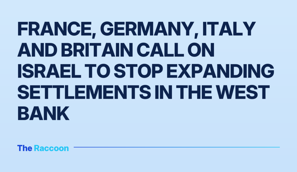 France, Germany, Italy and Britain call on Israel to stop expanding settlements in the West Bank