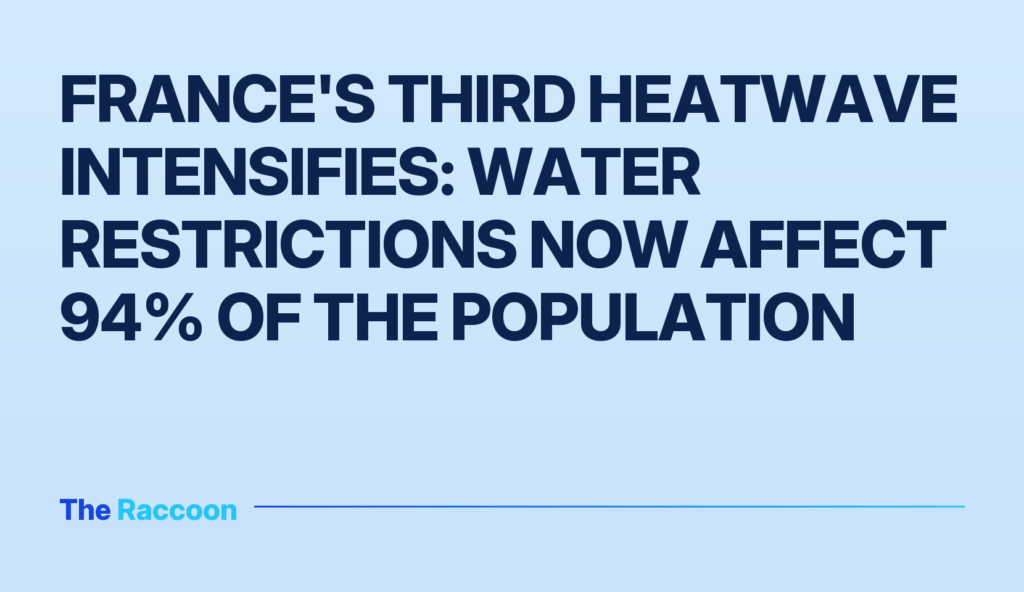 France's third heatwave intensifies: water restrictions now affect 94% of the population