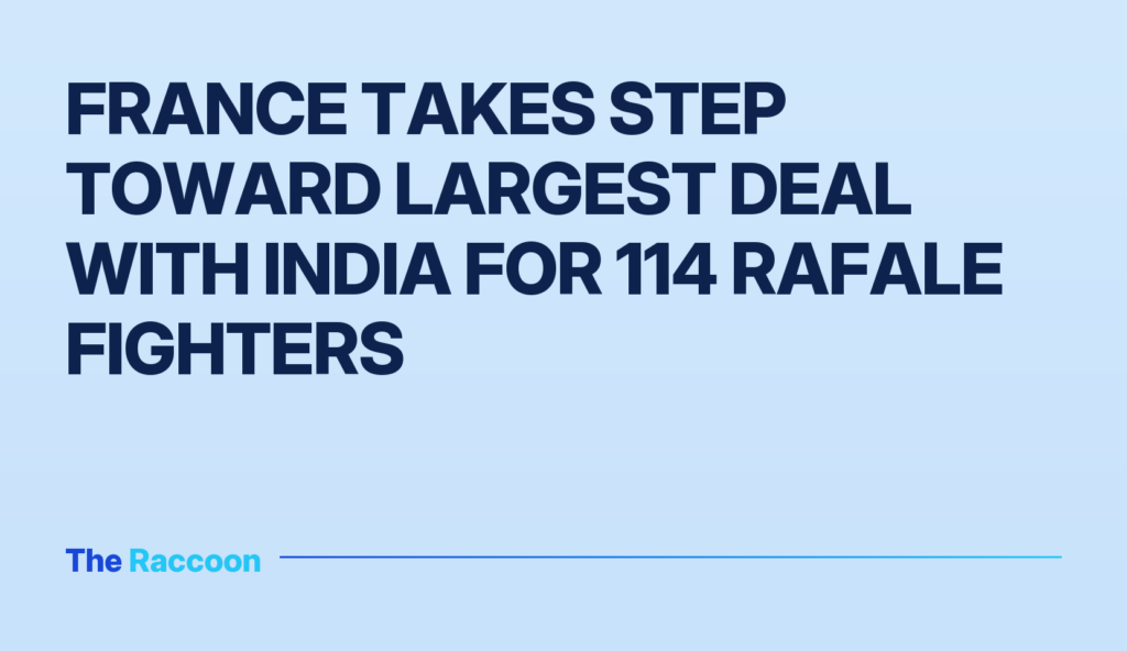 France takes step toward largest deal with India for 114 Rafale fighters