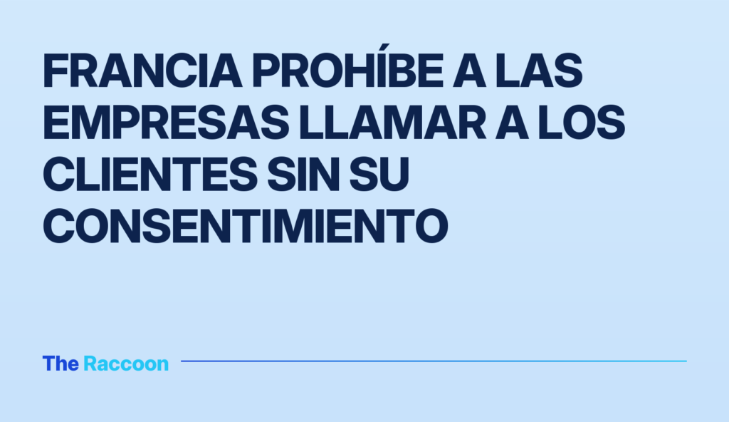 Francia prohíbe a las empresas llamar a los clientes sin su consentimiento Francia prohíbe a las empresas llamar a los clientes sin su consentimiento