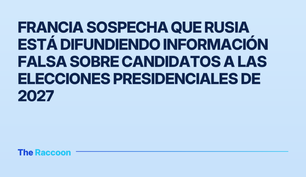 Francia sospecha que Rusia está difundiendo información falsa sobre candidatos a las elecciones presidenciales de 2027