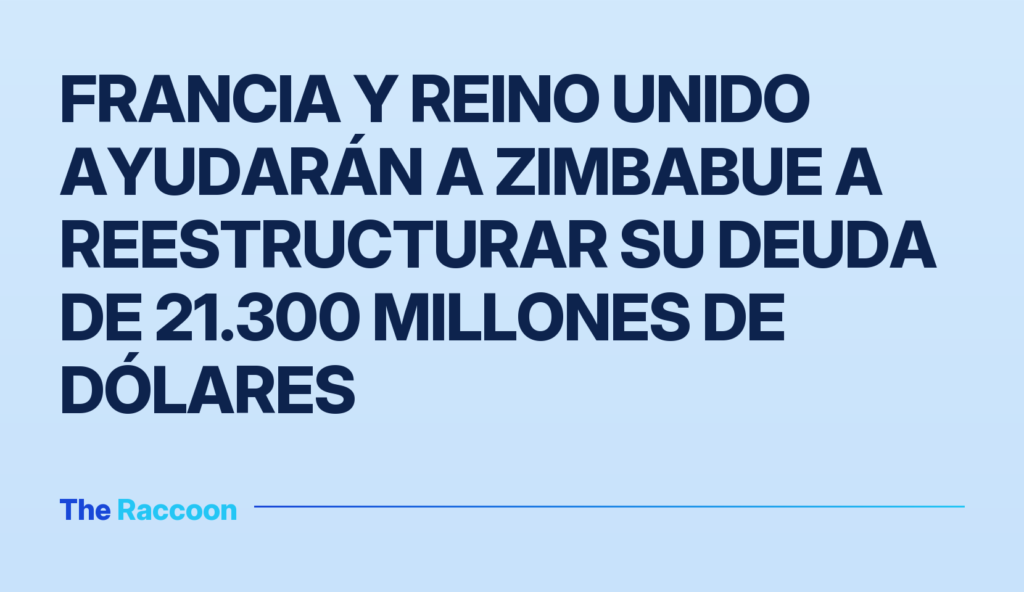 Francia y Reino Unido ayudarán a Zimbabue a reestructurar su deuda de 21.300 millones de dólares Francia y Reino Unido ayudarán a Zimbabue a reestructurar su deuda de 21.300 millones de dólares