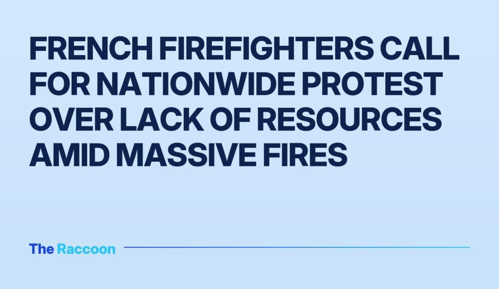 French firefighters call for nationwide protest over lack of resources amid massive fires