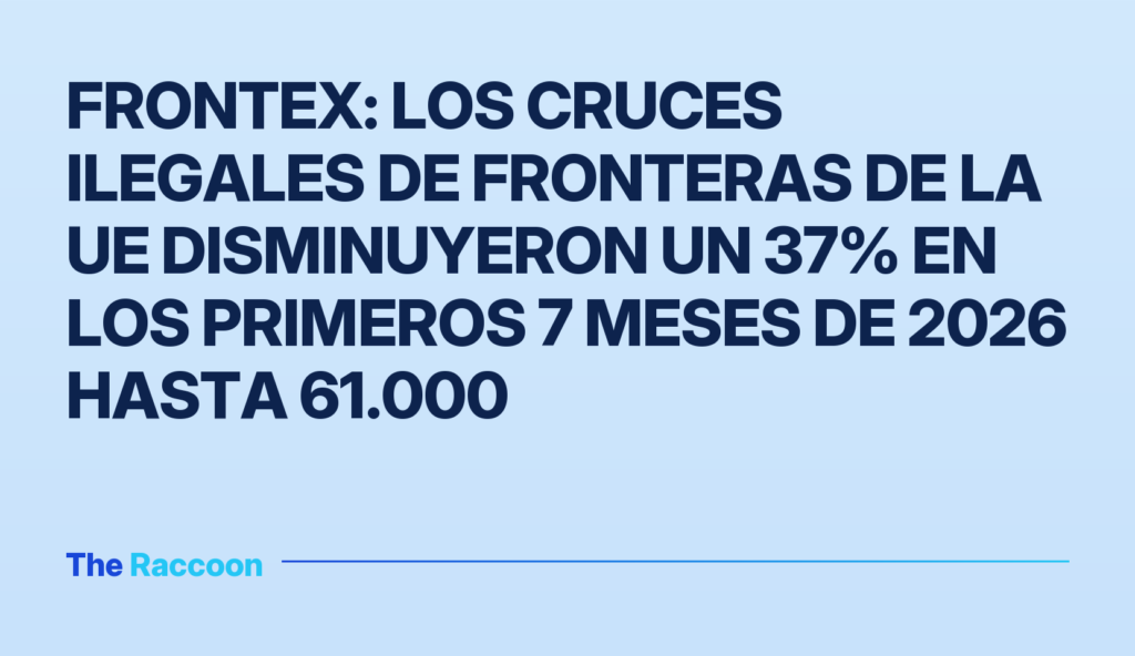 Frontex: los cruces ilegales de fronteras de la UE disminuyeron un 37% en los primeros 7 meses de 2026 hasta 61.000