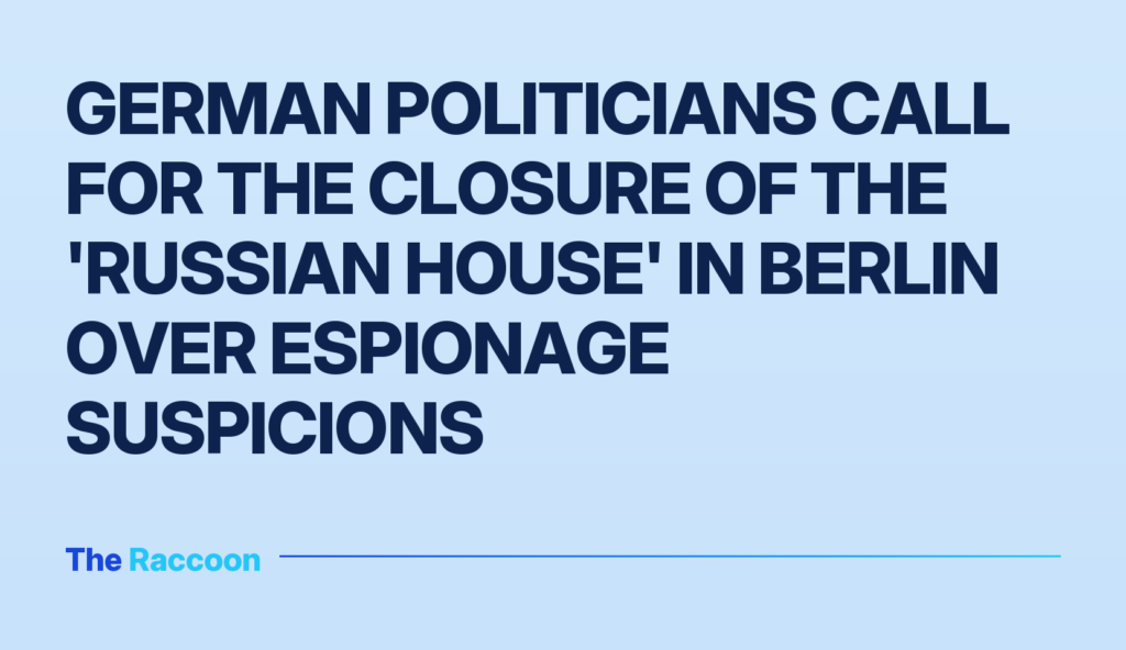 German politicians call for the closure of the 'Russian House' in Berlin over espionage suspicions