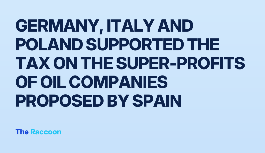 Germany, Italy and Poland supported the tax on the super-profits of oil companies proposed by Spain
