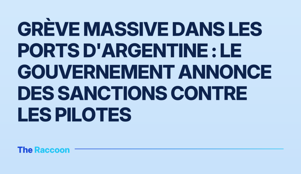 Grève massive dans les ports d'Argentine : le gouvernement annonce des sanctions contre les pilotes