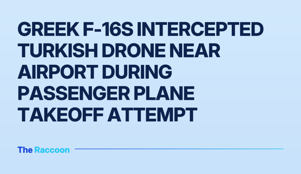 Greek F-16s intercepted Turkish drone near airport during passenger plane takeoff attempt