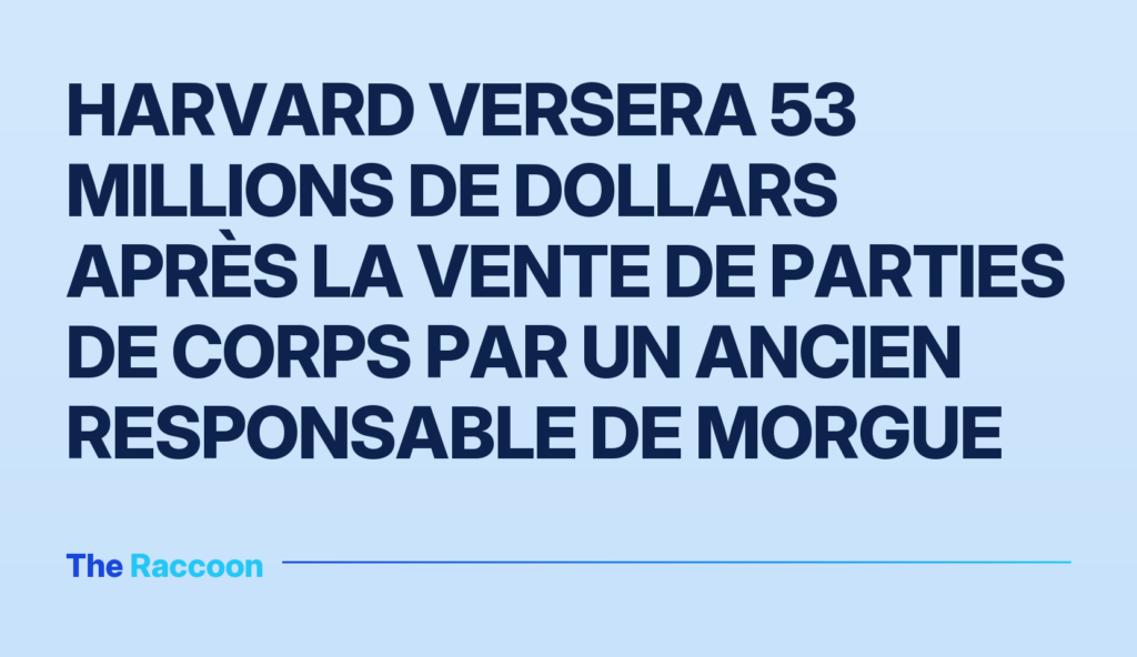 Harvard versera 53 millions de dollars après la vente de parties de corps par un ancien responsable de morgue