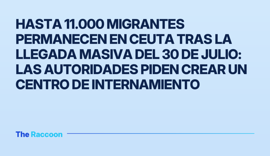 Hasta 11.000 migrantes permanecen en Ceuta tras la llegada masiva del 30 de julio: las autoridades piden crear un centro de i