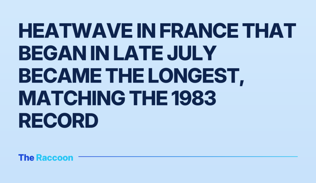 Heatwave in France that began in late July became the longest, matching the 1983 record