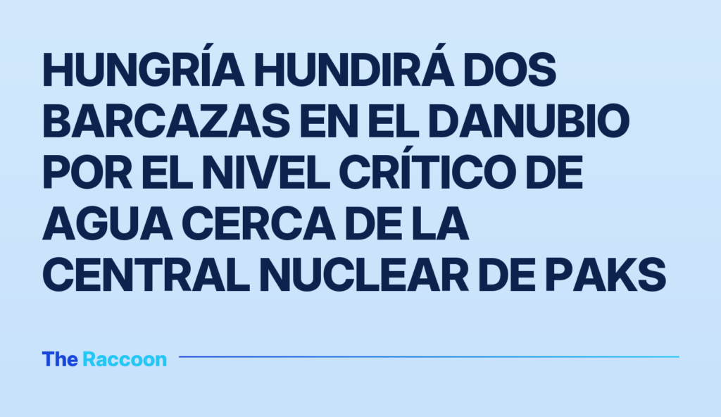 Hungría hundirá dos barcazas en el Danubio por el nivel crítico de agua cerca de la central nuclear de Paks