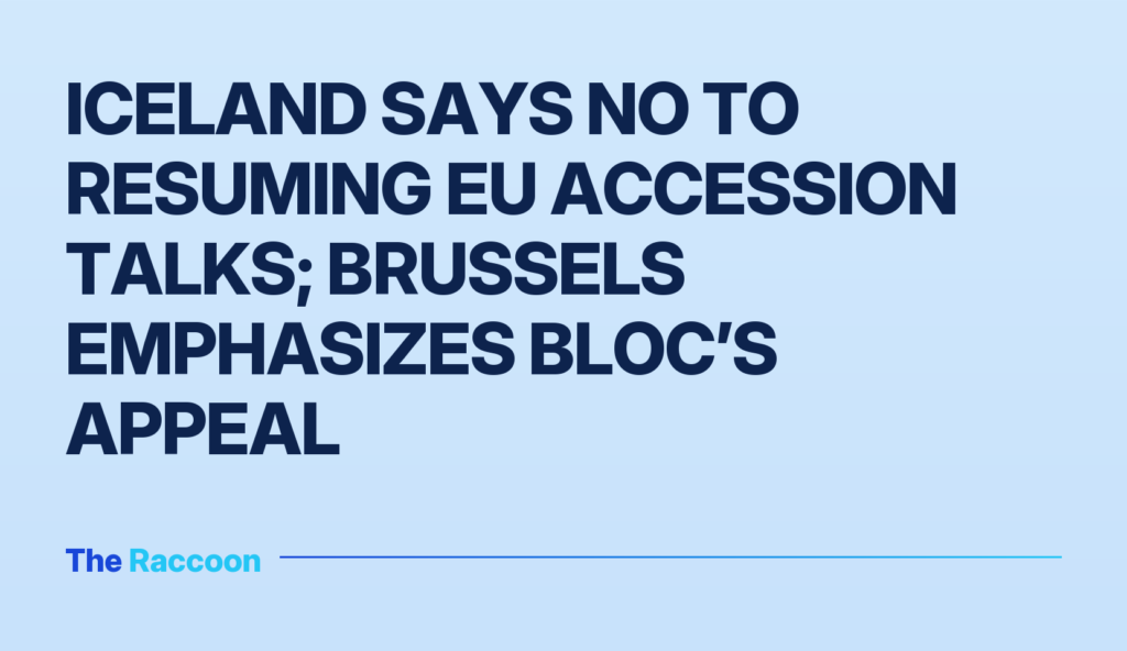 Iceland says no to resuming EU accession talks; Brussels emphasizes bloc’s appeal