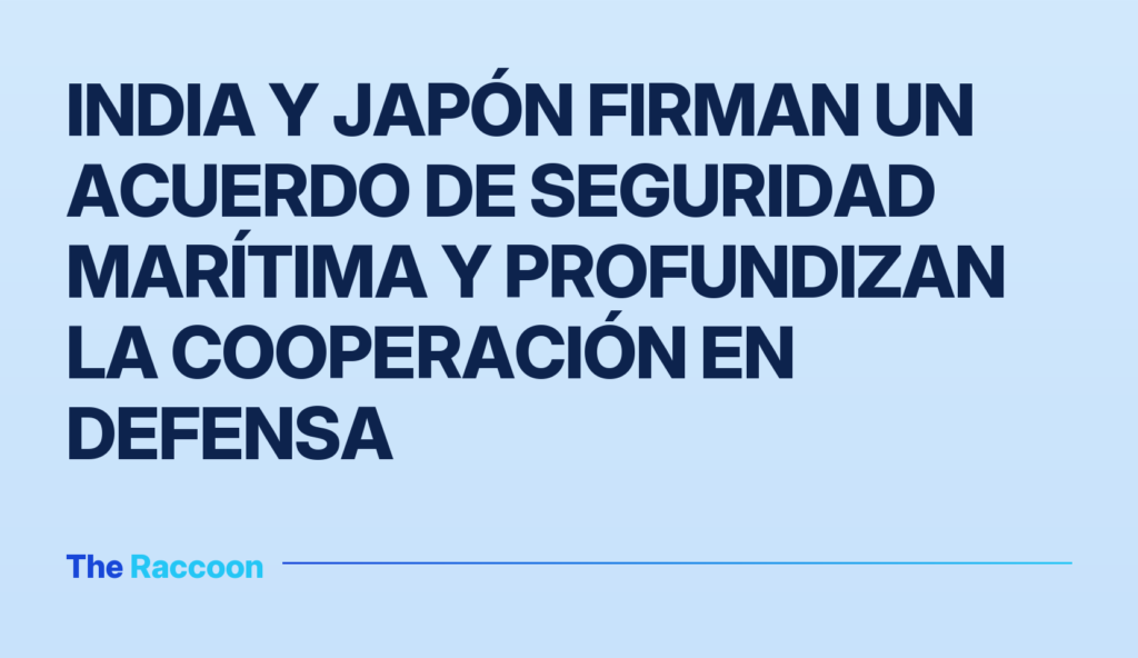 India y Japón firman un acuerdo de seguridad marítima y profundizan la cooperación en defensa
