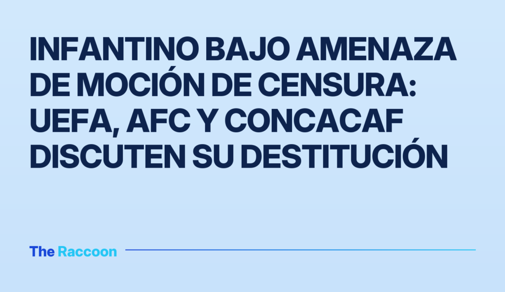 Infantino bajo amenaza de moción de censura: UEFA, AFC y CONCACAF discuten su destitución