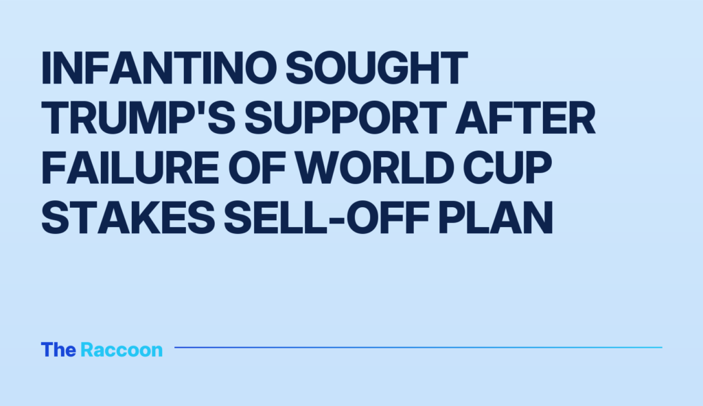 Infantino sought Trump's support after failure of World Cup stakes sell-off plan