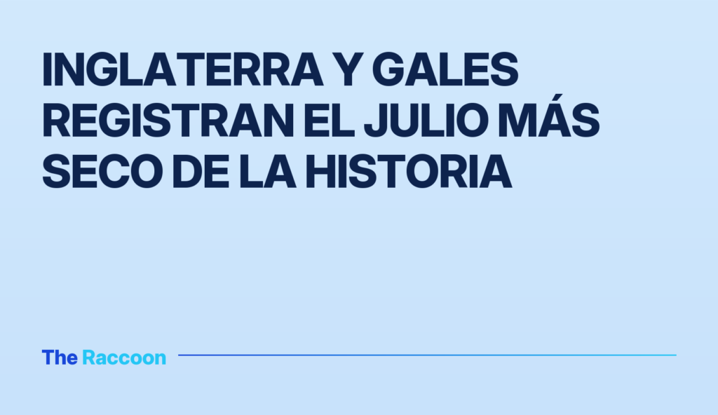 Inglaterra y Gales registran el julio más seco de la historia