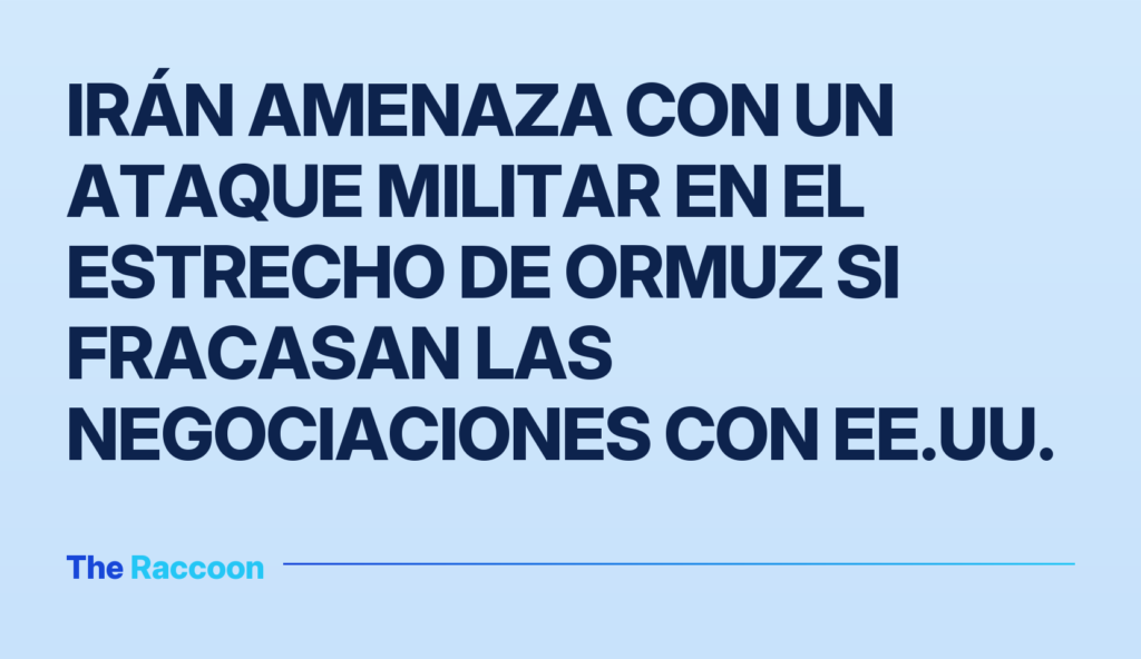 Irán amenaza con un ataque militar en el Estrecho de Ormuz si fracasan las negociaciones con EE.UU.