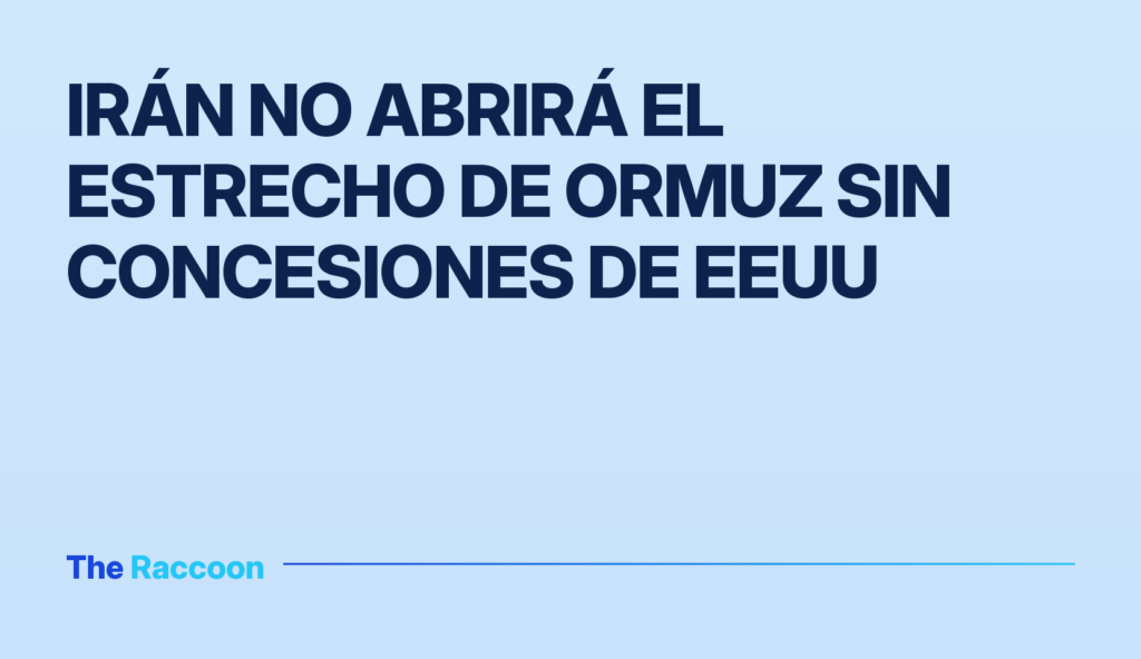 Irán no abrirá el Estrecho de Ormuz sin concesiones de EEUU
