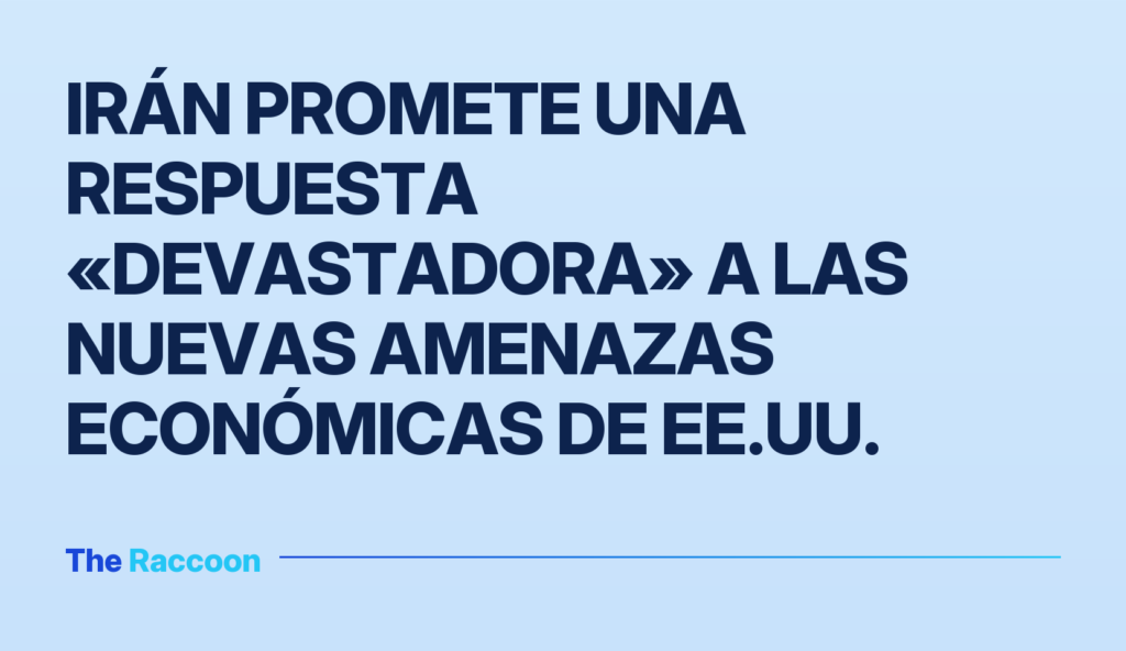 Irán promete una respuesta «devastadora» a las nuevas amenazas económicas de EE.UU. Irán promete una respuesta «devastadora» a las nuevas amenazas económicas de EE.UU.