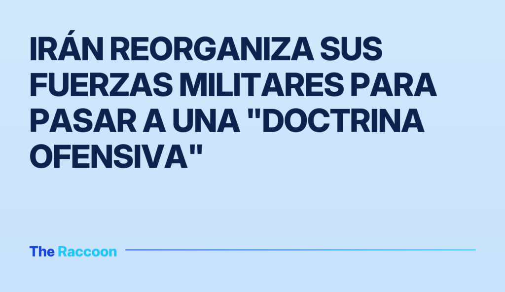 Irán reorganiza sus fuerzas militares para pasar a una "doctrina ofensiva"