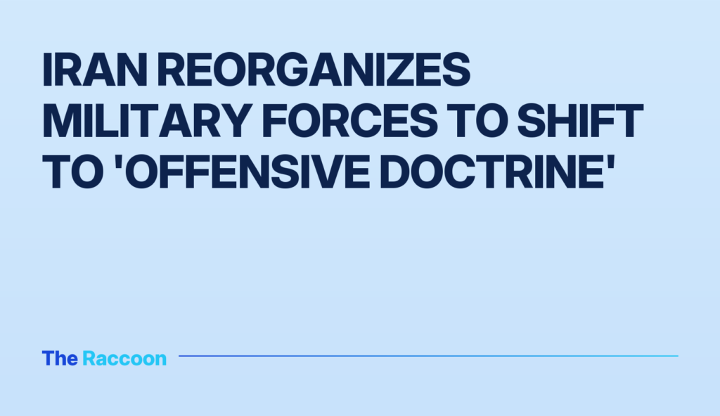 Iran reorganizes military forces to shift to 'offensive doctrine'