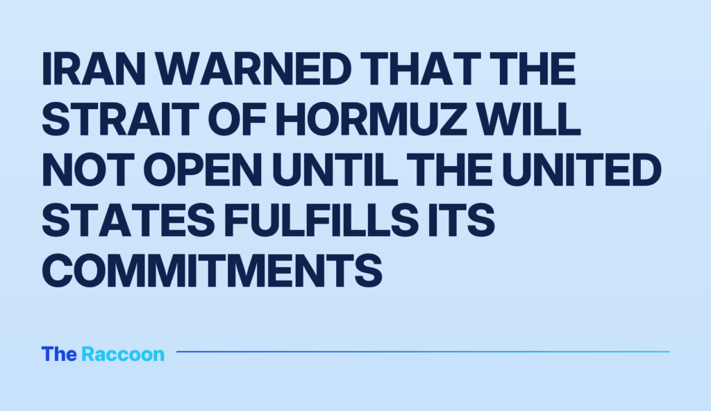 Iran warned that the Strait of Hormuz will not open until the United States fulfills its commitments